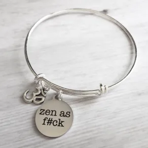 Zen as Fuck Bracelet, silver bangle bracelet, swear word bracelet, bad word bracelet, fuck bracelet, bangle bracelet, yogi bracelet, serenity now, calm bracelet